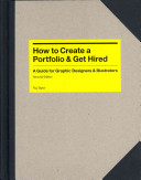 How to create a portfolio & get hired : a guide for graphic designers and illustrators / Fig Taylor.