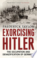 Exorcising Hitler the occupation and denazification of Germany / Frederick Taylor.