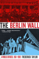 The Berlin wall : a world divided, 1961-1989 / Frederick Taylor.