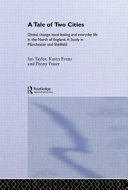 A tale of two cities : global change, local feeling and everyday life in the North of England - a study in Manchester and Sheffield / Ian Taylor, Karen Evans and Penny Fraser.