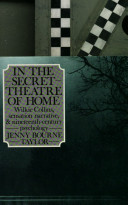 In the secret theatre of home : Wilkie Collins, sensation narrative, and nineteenth century psychology / Jenny Bourne Taylor.