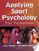 Applying sport psychology : four perspectives / Jim Taylor, Gregory S. Wilson, editors.