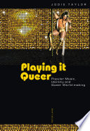 Playing it queer : popular music, identity and queer world-making / Jodie Taylor.