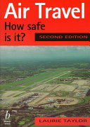 Air travel : how safe is it? / Laurie Taylor ; foreword by Sir Ross Stainton.