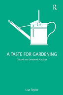 A taste for gardening : classed and gendered practices / Lisa Taylor.