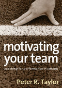 Motivating your team : coaching for performance in schools / Peter R. Taylor.