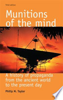 Munitions of the mind : a history of propaganda from the ancient world to the present day / Philip M. Taylor.