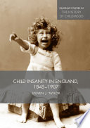 Child insanity in England, 1845-1907 Steven J. Taylor.