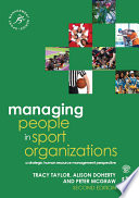 Managing people in sport organizations a strategic human resource management perspective / Tracy Taylor, Alison Doherty and Peter McGraw.