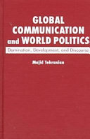 Global communication and world politics : domination, development, and discourse / Majid Tehranian.