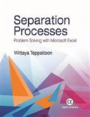 Separation processes : problem-solving with Microsoft Excel / Wittaya Teppaitoon.