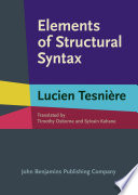 Elements of structural syntax / Lucien Tesnière ; translated by Timothy John Osborne, Penn State University ; Sylvain Kahane, CNRS & Université Paris Ouest Nanterre.