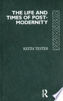 The life and times of post-modernity / Keith Tester.