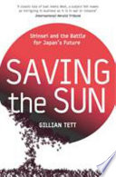 Saving the sun : a Wall Street gamble to rescue Japan from its trillion-dollar meltdown / Gillian Tett.