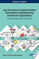 Lean six sigma for optimal system performance in manufacturing and service organizations : emerging research and opportunities / by Edem G. Tetteh and Hans Chapman.