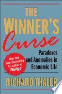 The winner's curse paradoxes and anomalies of economic life / Richard H. Thaler.