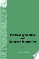 Political symbolism and European integration / Tobias Theiler.