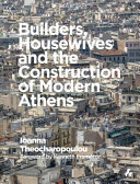Builders, housewives and the construction of modern Athens / Ioanna Theocharopoulou ; foreword by Kenneth Frampton.
