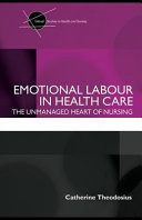 Emotional labour in health care the unmanaged heart of nursing / Catherine Theodosius.