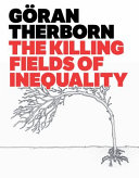 The killing fields of inequality / Goran Therborn.
