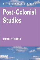 Post-colonial studies : the essential glossary / John Thieme.