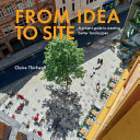 From idea to site a project guide to creating better landscapes / Claire Thirlwall.