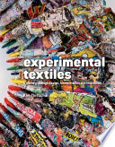 Experimental textiles : a journey through design, interpretation and inspiration / Kim Thittichai.