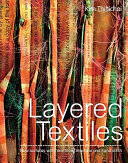 Layered textiles : new surfaces with heat tools, machine and hand stitch / Kim Thittichai.
