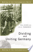 Dividing and uniting Germany / J.K.A. Thomaneck and Bill Niven.