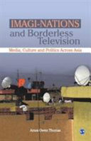Imagi-nations and borderless television : media, culture and politics across Asia / Amos Owen Thomas.