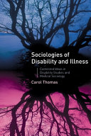 Sociologies of disability and illness : contested ideas in disability studies and medical sociology / Carol Thomas.
