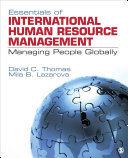 Essentials of International Human Resource Management : managing people globally / David C. Thomas, University of New South Wales, Australia, Mila B. Lazarova, Simon Fraser University, Canada.