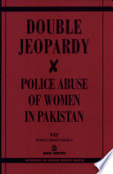Double jeopardy : police abuse of women in Pakistan / a report by Asia Watch and the Women's Rights Project ; [written by Dorothy Q. Thomas with chapters by Patricia Gossman].