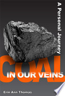 Coal in our veins : a personal journey / Erin Ann Thomas.