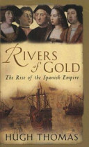 Rivers of gold : the rise of the Spanish Empire.