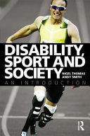 Disability, sport and society an introduction / Nigel Thomas and Andrew Smith.