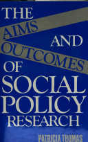 The aims and outcomes of social policy research / Patricia Thomas.