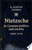 Nietzsche in German politics and society 1890-1918 / R. Hinton Thomas.