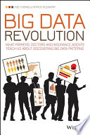 Big data revolution : what farmers, doctors and insurance agents teach us about discovering big data patterns / Rob Thomas, Patrick McSharry.