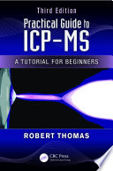 Practical guide to ICP-MS a tutorial for beginners / Robert Thomas.