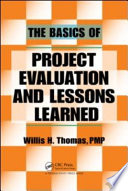 The basics of project evaluation and lessons learned / Willis H. Thomas.