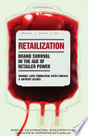 Retailization brand survival in the age of retailer power / Lars Thomassen, Keith Lincoln and Anthony Anconis.