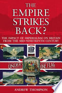 The empire strikes back? : the impact of imperialism on Britain from the mid-nineteenth century / Andrew Thompson.
