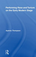 Performing race and torture on the early modern stage / Ayanna Thompson.