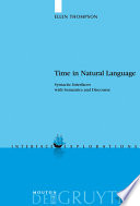 Time in natural language : syntactic interfaces with semantics and discourse / by Ellen Thompson.