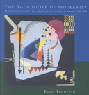 The soundscape of modernity : architectural acoustics and the culture of listening in America, 1900-1933 / Emily Thompson.