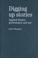 Digging up stories : applied theatre, performance and war / James Thompson.