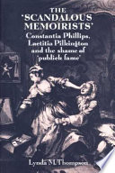 The Scandalous memoirist : Constantia Phillips, Laetitia Pilkington and the shame of "publick fame" / Lynda M. Thompson.