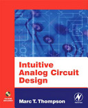 Intuitive analog circuit design : a problem-solving approach using design case studies / by Marc T. Thompson.