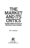 The market and its critics : socialist political economy in nineteenth century Britain / Noel Thompson.